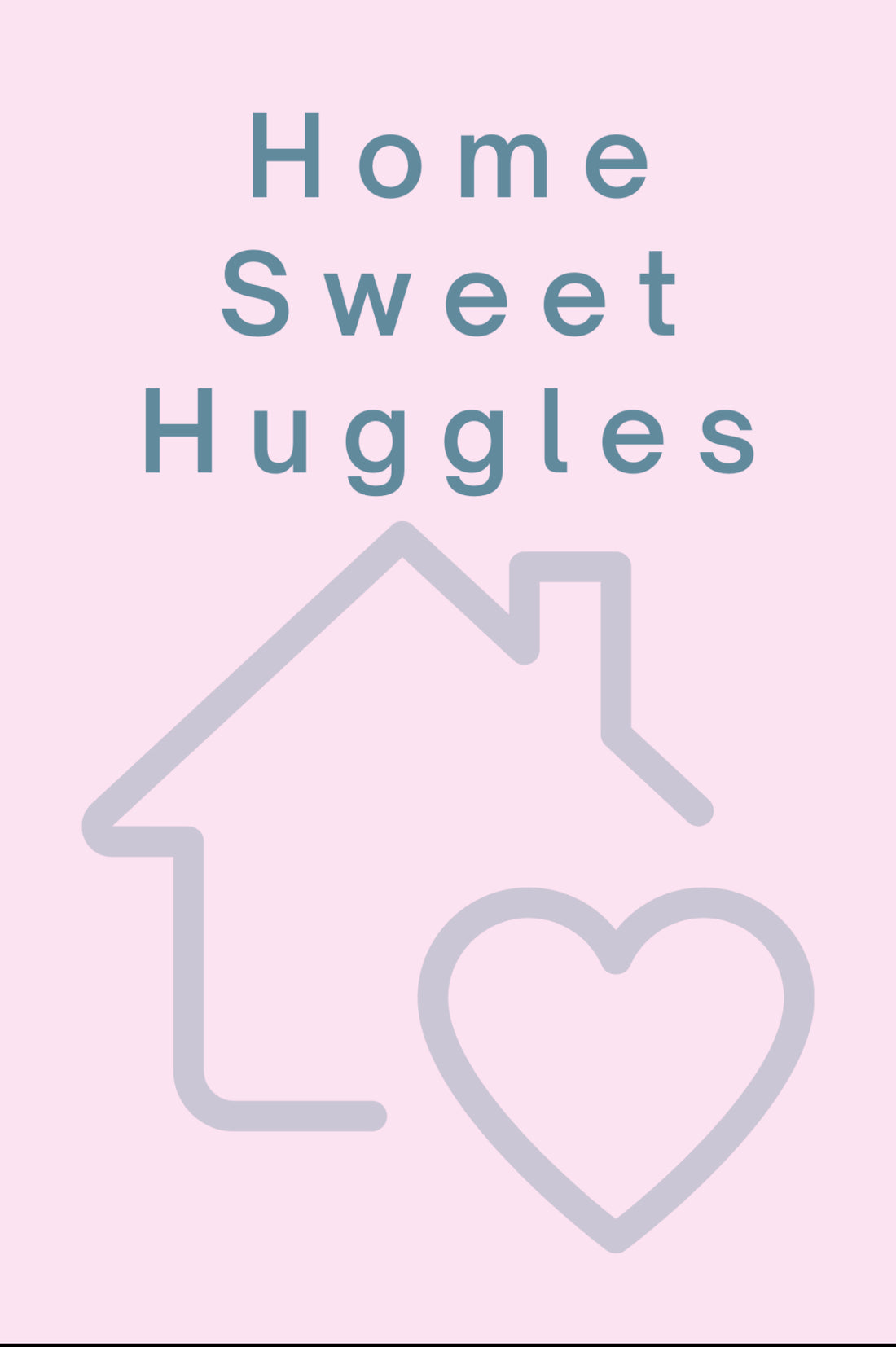 Home Sweet Huggles - Home of Huggles